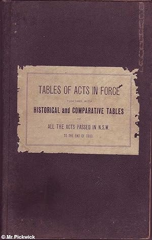 The Statutes of New South Wales: Tables of Acts at Present in Force with a Historical Table of Al...