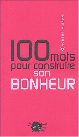 Cent mots pour construire son bonheur