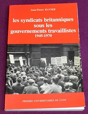 Seller image for LES SYNDICATS BRITANNIQUES SOUS LES GOUVERNEMENTS TRAVAILLISTES 1945-1970 for sale by LE BOUQUINISTE