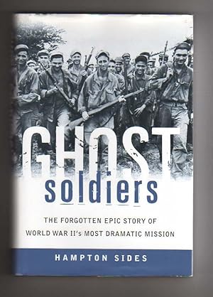 GHOST SOLDIERS. The Forgotten Epic Story of World War II's Most Dramatic Mission.