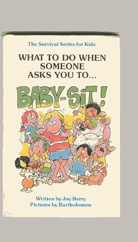 Seller image for What To Do When Someone Asks You To. BABY-SIT!: the survival series for kids for sale by ODDS & ENDS BOOKS