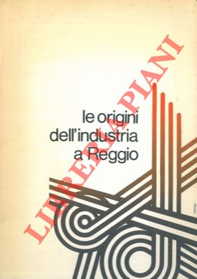 Le origini dell'industria a Reggio. Atti del convegno di studio.