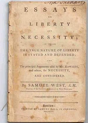 Essays on Liberty and Necessity; in which the true nature of liberty is stated and defended; and ...