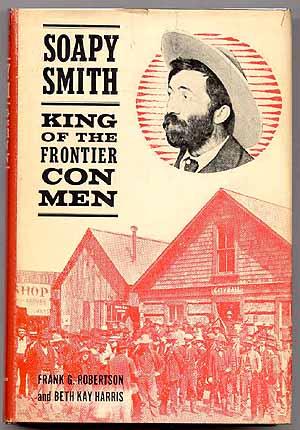 Image du vendeur pour Soapy Smith: King of the Frontier Con Men mis en vente par Between the Covers-Rare Books, Inc. ABAA