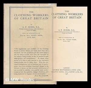 Seller image for The Clothing Workers of Great Britain, by S. P. Dobbs . with an Introduction by the Rt. Hon. Sidney Webb for sale by MW Books Ltd.
