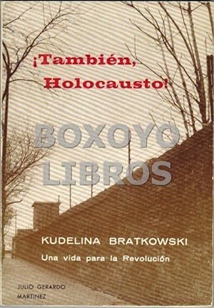 ¡También, Holocausto!. Kudelina Bratkowski. Una vida para la Revolución