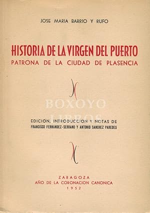 Historia de la Virgen del Puerto patrona de la ciudad de Plasencia. Edición e introducción de Fra...