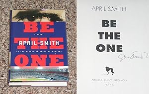 Seller image for BE THE ONE - Scarce Fine Copy of The First Hardcover Edition/First Printing: Signed by April Smith - SIGNED ON THE TITLE PAGE for sale by ModernRare
