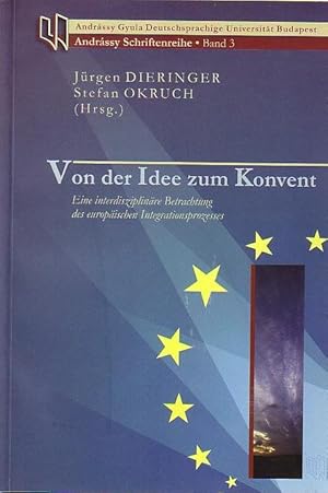 Imagen del vendedor de Von der Idee zum Konvent : Eine interdisziplinre Betrachtung des europischen Integrationsprozesses. a la venta por Antiquariat Carl Wegner