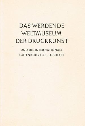 Seller image for Das werdende Weltmuseum der Druckkunst und die internationale Gutenberg-Gesellschaft for sale by Antiquariat Lcke, Einzelunternehmung