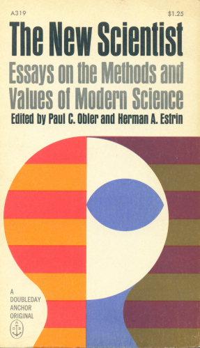 Seller image for The new scientist: essays on the methods and values of modern science. Edited by Paul C. Obler and Herman A. Estrin for sale by Steven Wolfe Books