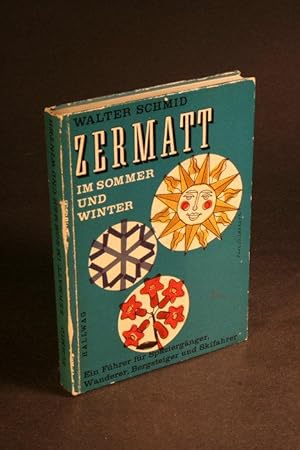 Seller image for Zermatt im Sommer und Winter. Ein F�hrer f�r Spazierg�nger, Wanderer , Bergsteiger und Skifahrer. for sale by Steven Wolfe Books