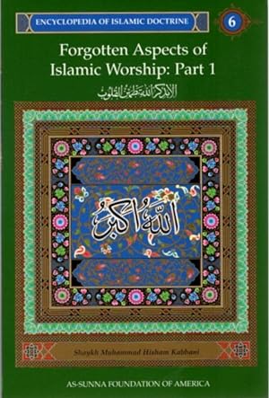 Seller image for FORGOTTEN ASPECTS OF ISLAMIC WORSHIP: PART 1: ENCYCLOPEDIA OF ISLAMIC DOCTRINE, VOLUME 6 for sale by By The Way Books