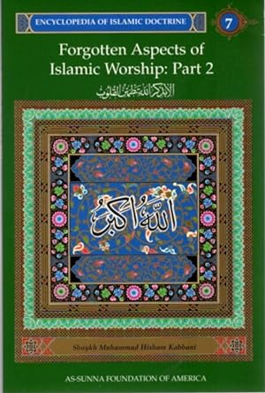 Seller image for FORGOTTEN ASPECTS OF ISLAMIC WORSHIP: PART 2: ENCYCLOPEDIA OF ISLAMIC DOCTRINE, VOLUME 7 for sale by By The Way Books