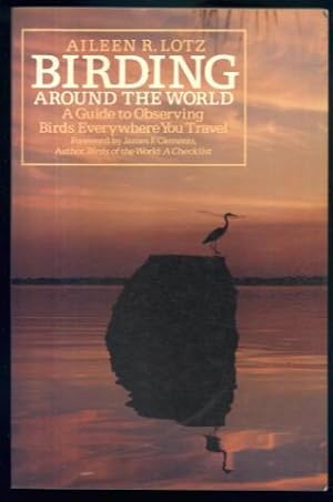 Imagen del vendedor de Birding Around the World: A Guide to Observing Birds Everywhere You Travel a la venta por Lazy Letters Books