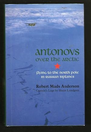 Seller image for Antonovs over the Arctic - Flying to the North Pole in Russian Biplanes for sale by Plane Tree Books