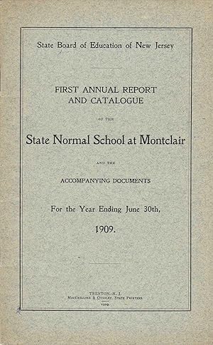 FIRST ANNUAL REPORT & CATALOGUE OF THE STATE NORMAL SCHOOL AT MONTCLAIR, NJ And the Accompanying ...