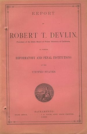 Seller image for Report of Robert T. Devlin, president of the State Board of Prison Directors of California, on various reformatory and penal institutions of the United States for sale by Zamboni & Huntington