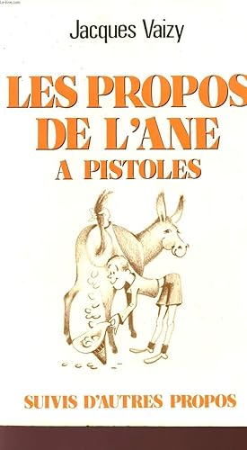 Image du vendeur pour LES PROPOS DE L'ANE A PISTOLES - SUIVIS D'AUTRES PROPOS. mis en vente par Le-Livre