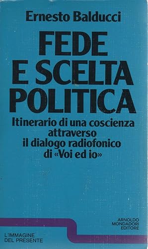 FEDE E SCELTA POLITICA. ITINERARIO DI UNA COSCIENZA ATTRAVERSO IL DIALOGO ADIOFONICO DI VOI ED IO