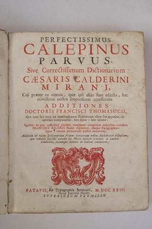 Perfectissimus Calepinus Parvus sive correctissimum Dictionarium Caesaris Calderini Mirani. Addit...