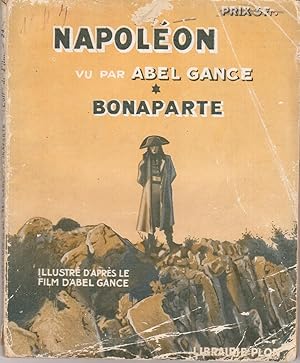 NAPOLEON vu par Abel GANCE. Bonaparte - Illustré d'après le film