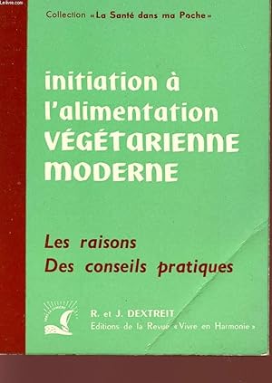 Seller image for INITIATION A L'ALIMENTATION VEGETARIENNE MODERNE - LES RAISONS - DES CONSEILS PRATIQUES - COLLECTION " LA SANTE DANS MA POCHE". for sale by Le-Livre