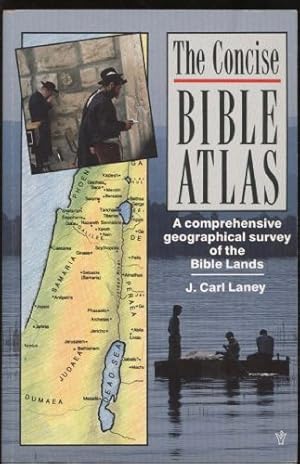 CONCISE BIBLE ATLAS, THE: A comprehensive geographical survey of the Bible Lands