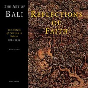 The art of Bali. Reflections of faith. The history of painting in Batuan 1834-1994.