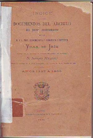 INDICE DE LOS DOCUMENTOS DEL ARCHIVO DEL EXCMO. AYUNTAMIENTO DE LA NOBLE Y LEAL, MUY BENEMÉRITA Y...