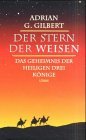 Der Stein der Weisen : das Geheimnis der Heiligen Drei Könige / Adrian G. Gilbert. Aus dem Engl. ...