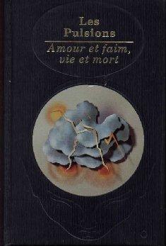 Les Pulsions. - Amour et faim. - Vie et mort.