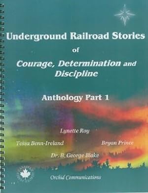 Underground Railroad Stories of Courage, Determination and Discipline; Anthology Part 1
