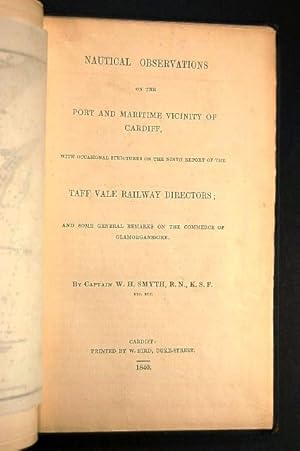 Imagen del vendedor de Nautical Observations on the Port and Maritime Vicinity of Cardiff, with Occasional Strictures on the Ninth Report of the Taff Vale Railway Directors; and some General Remarks on the Commerce of Glamorganshire. a la venta por Forest Books, ABA-ILAB