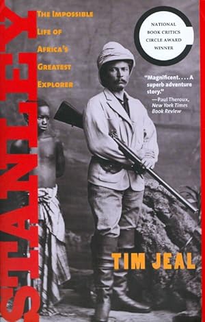 Stanley: The Impossible Life of Africa's Greatest Explorer