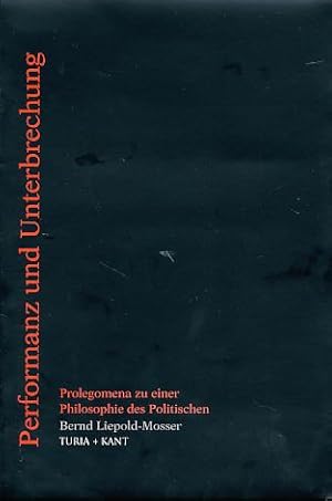 Performanz und Unterbrechung. Prolegomena zu einer Philosophie des Politischen.