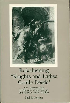 Bild des Verkufers fr Refashioning "Knights and Ladies Gentle Deeds": The Intertextuality of Spenser's Faerie Queene and Malory's Morte Darthur zum Verkauf von Book Dispensary