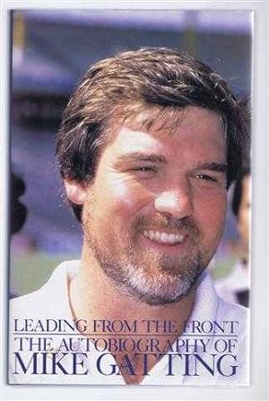 Leading From the Front. The Autobiography of Mike Gatting
