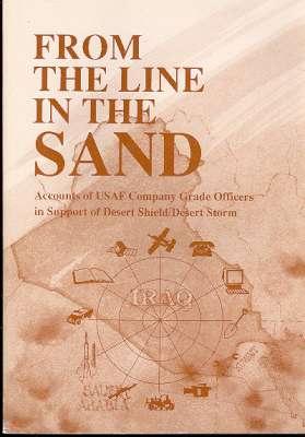 Imagen del vendedor de From the Line in the Sand : Accounts of USAF Company Grade Officers in Support of Desert Shield/Desert Storm. [Men of the Stratofortress; Wings over Britain; Transportation & Maintenance at King Fahd; Geeks Go to War; Tactical Airlift Operations; et a la venta por Joseph Valles - Books