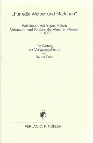 "Für edle Weiber und Mädchen" (Wilhelmine Müller geb. Maisch, Verfasserin und Förderin der Almana...