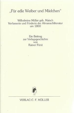 Bild des Verkufers fr Fr edle Weiber und Mdchen" (Wilhelmine Mller geb. Maisch, Verfasserin und Frderin der Almanachliteratur um 1800 ; ein Beitrag zur Verlagsgeschichte) zum Verkauf von ANTIQUARIAT H. EPPLER