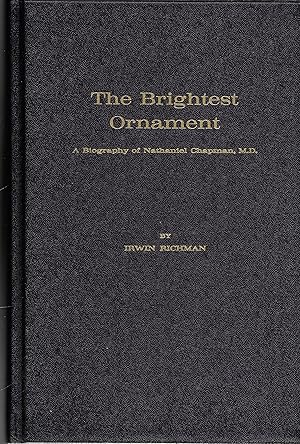 Imagen del vendedor de The Brightest Ornament: A Biography of Nathaniel Chapman, M.D. a la venta por GLENN DAVID BOOKS