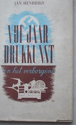 Vijf Jaar Drukkunst "in het verborgene"