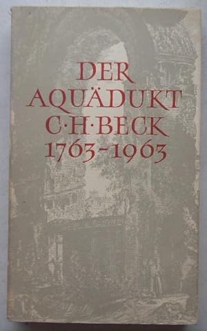 Der Aquädukt C.H.Beck 1763 - 1963 - Im 200. Jahre ihres Bestehens, herausgegeben von der C.H. Bec...