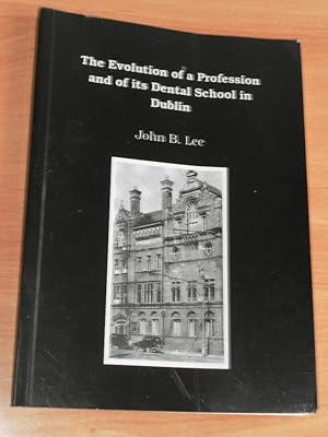 The Evolution of a Profession and of its dental School in Dublin