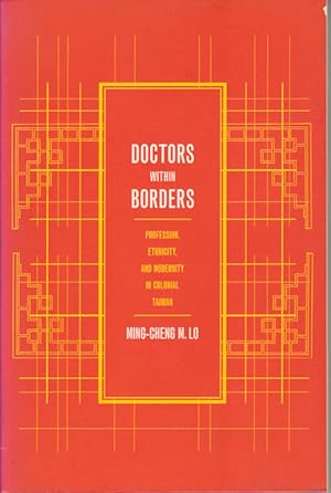 Doctors Within Borders. Profession, Ethnicity and Modernity in Colonial Taiwan.