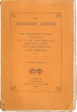 Seller image for The Leaderside Legends. The Breathren Stanes; Adelaide; William and Helen; Auld Wull Phin; The Changelin; Karl Adelung; &c. for sale by City Basement Books