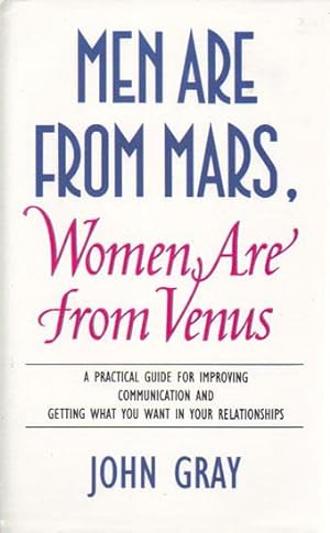 Seller image for MEN ARE FROM MARS WOMEN ARE FROM VENUS. A Practcal Guide for Improving Communication and Getting What You Want in Your Relationships. for sale by Black Stump Books And Collectables