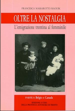 Bild des Verkufers fr Oltre la nostalgia: l'emigrazione trentina al femminile. zum Verkauf von Studio Bibliografico Adige