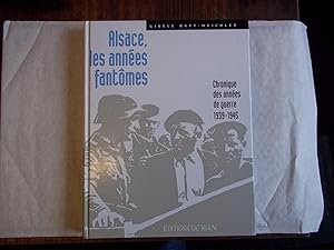 Alsace, Les Annees Fantomes. Chronique Des Annees De Querre 1939-1945.